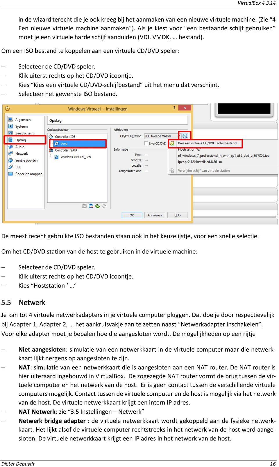 Om een ISO bestand te koppelen aan een virtuele CD/DVD speler: Selecteer de CD/DVD speler. Klik uiterst rechts op het CD/DVD icoontje.