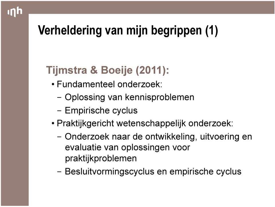 wetenschappelijk onderzoek: - Onderzoek naar de ontwikkeling, uitvoering en