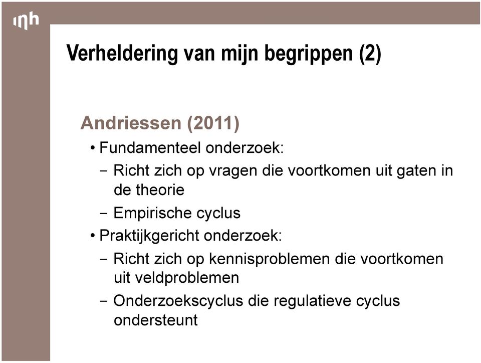 Empirische cyclus Praktijkgericht onderzoek: - Richt zich op kennisproblemen