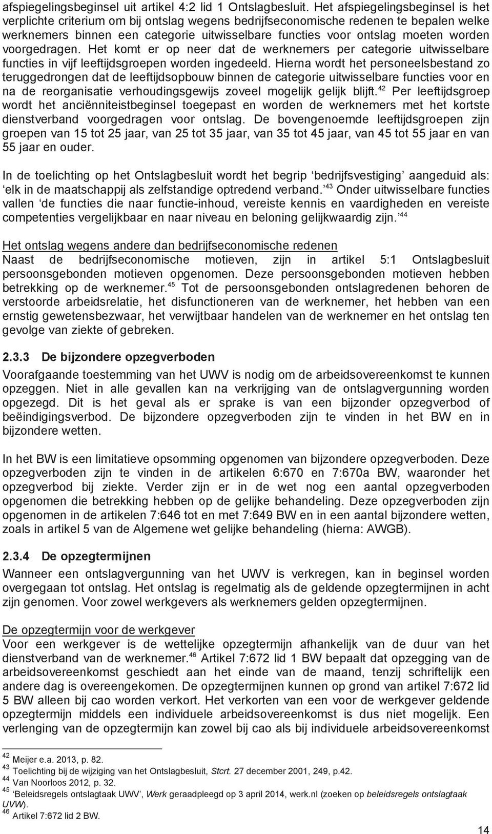 worden voorgedragen. Het komt er op neer dat de werknemers per categorie uitwisselbare functies in vijf leeftijdsgroepen worden ingedeeld.