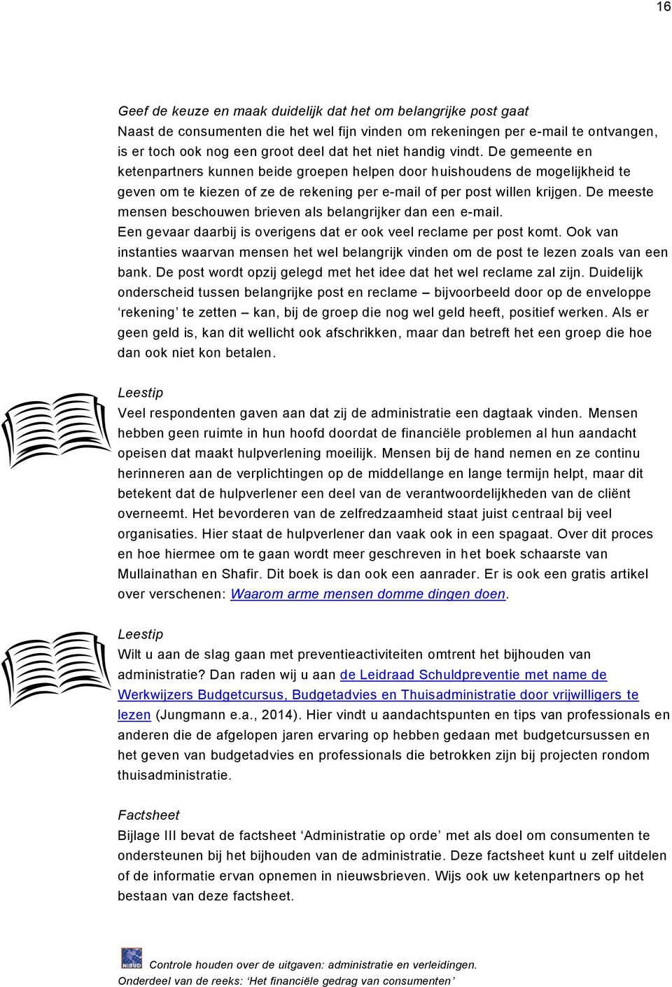 De meeste mensen beschouwen brieven als belangrijker dan een e-mail. Een gevaar daarbij is overigens dat er ook veel reclame per post komt.