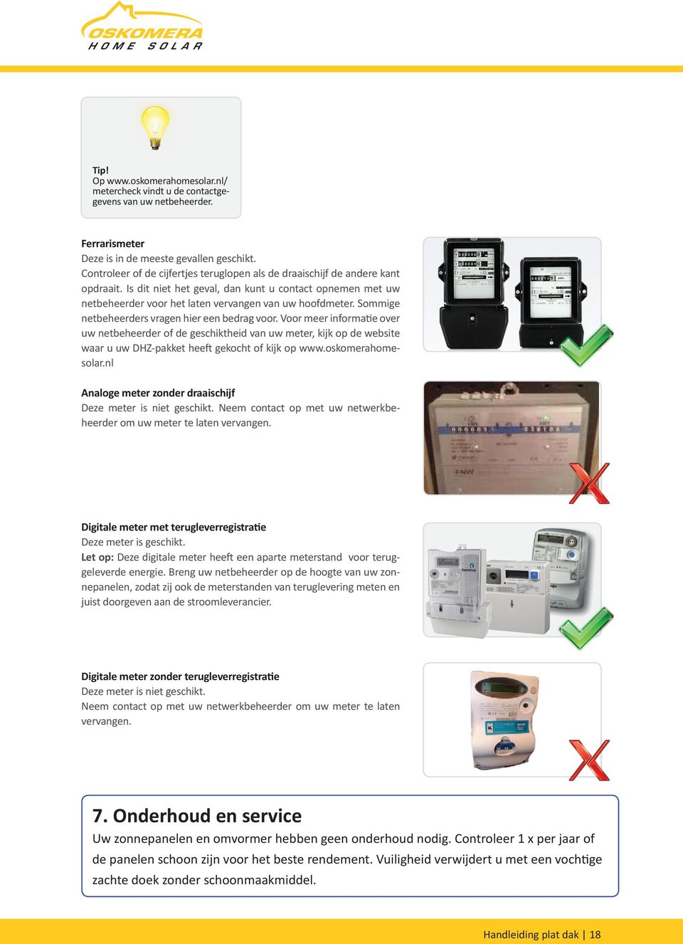 Sommige netbeheerders vragen hier een bedrag voor. Voor meer informatie over uw netbeheerder of de geschiktheid van uw meter, kijk op de website waar u uw DHZ-pakket heeft gekocht of kijk op www.