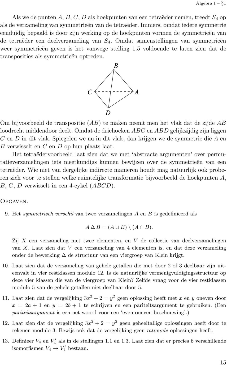 Omdatsamenstellingenvansymmetrieën weer symmetrieën geven is het vanwege stelling 1.5 voldoende te laten zien dat de transposities als symmetrieën optreden.