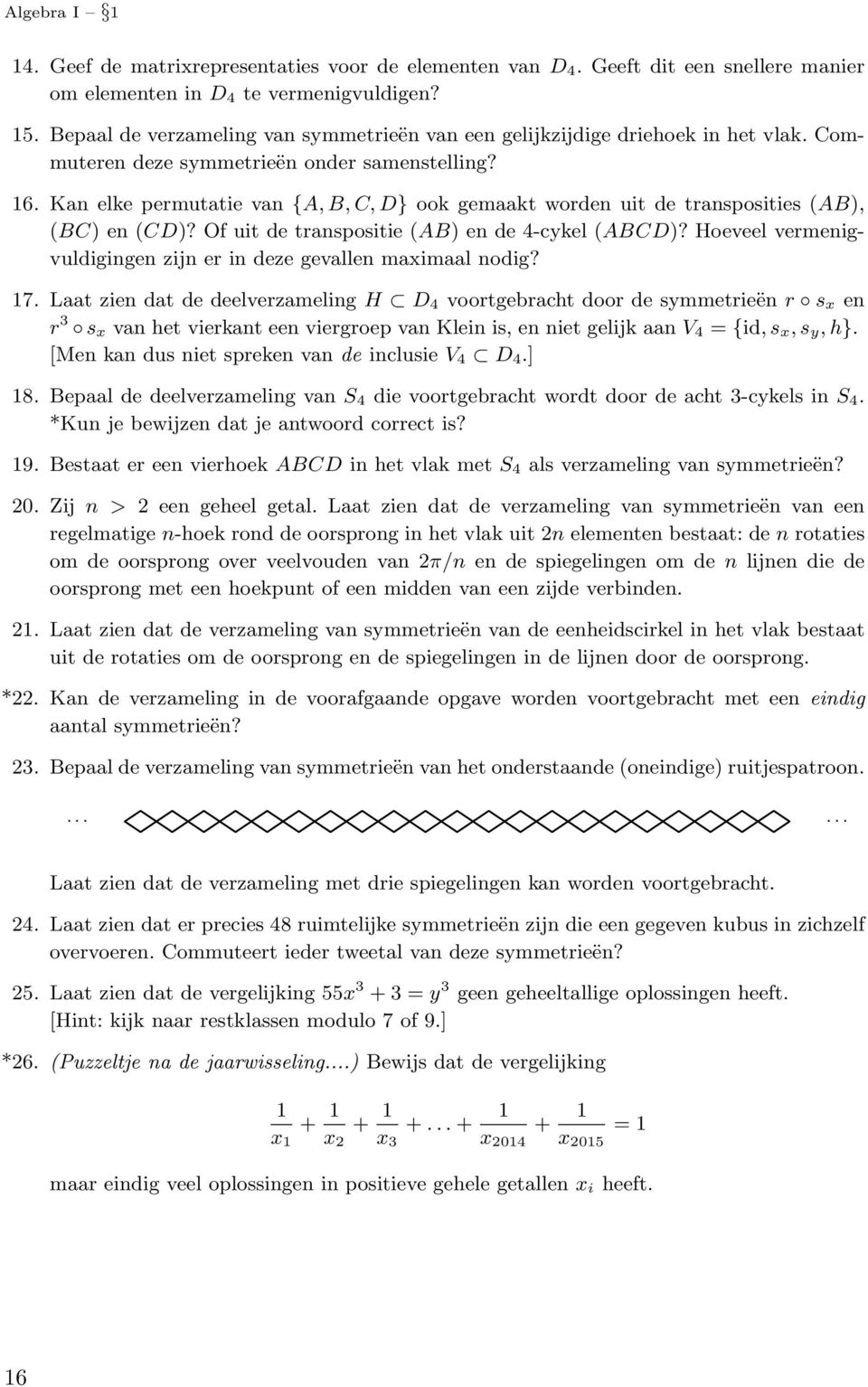 Kan elke permutatie van {A, B, C, D} ook gemaakt worden uit de transposities (AB), (BC) en(cd)? Of uit de transpositie (AB) en de 4-cykel (ABCD)?