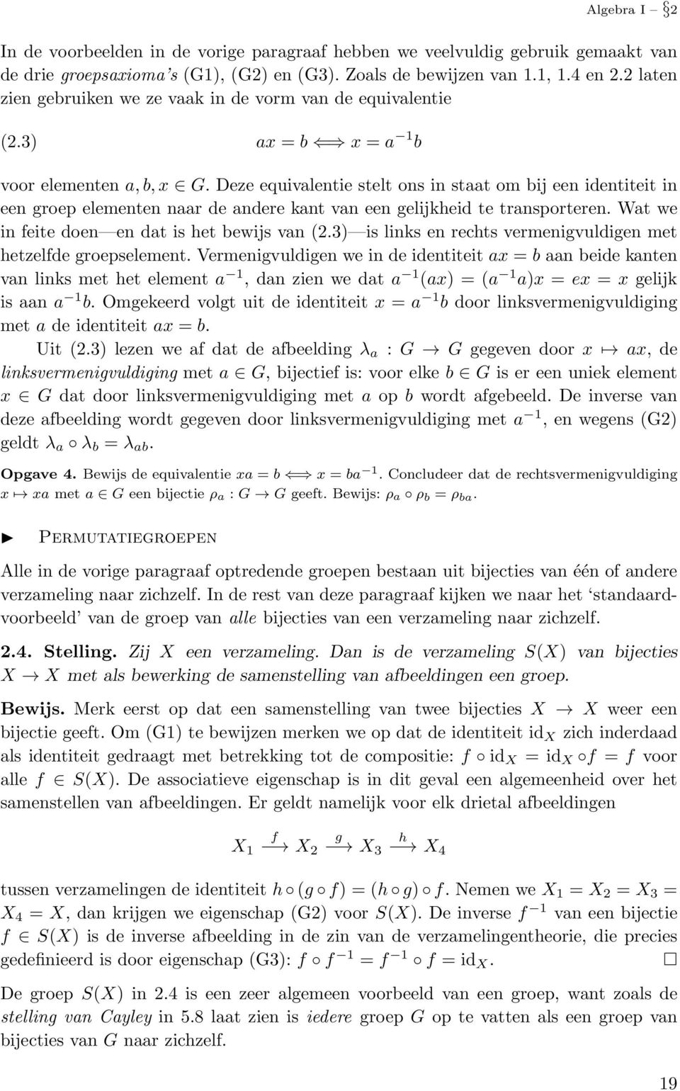 Deze equivalentie stelt ons in staat om bij een identiteit in een groep elementen naar de andere kant van een gelijkheid te transporteren. Wat we in feite doen en dat is het bewijs van (2.