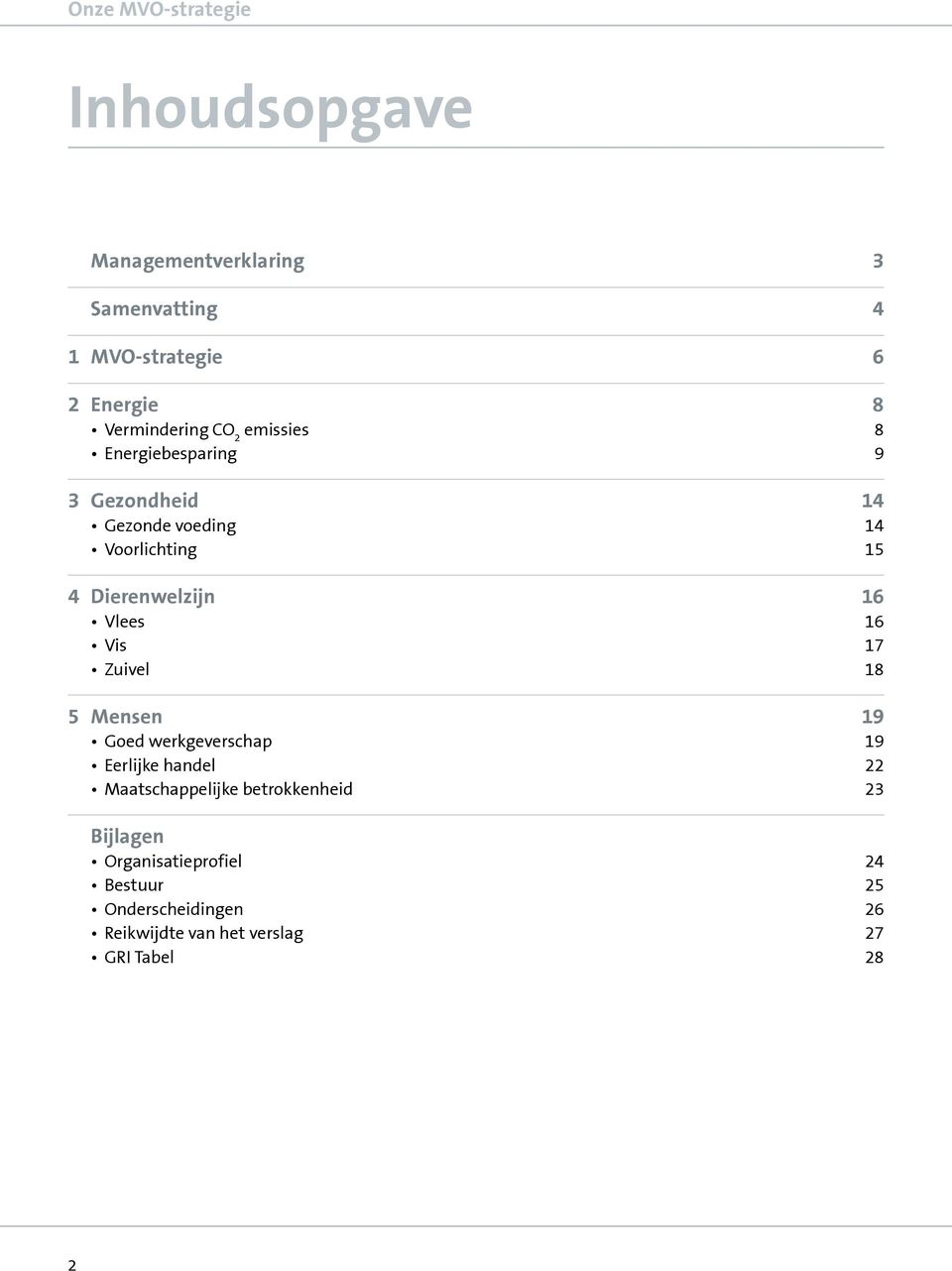 Dierenwelzijn 16 Vlees 16 Vis 17 Zuivel 18 5 Mensen 19 Goed werkgeverschap 19 Eerlijke handel 22