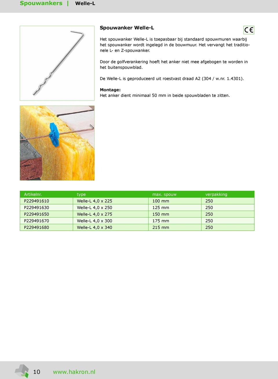 De Welle-L is geproduceerd uit roestvast draad A2 (304 / w.nr. 1.4301). Het anker dient minimaal 50 mm in beide spouwbladen te zitten. Artikelnr. type max.