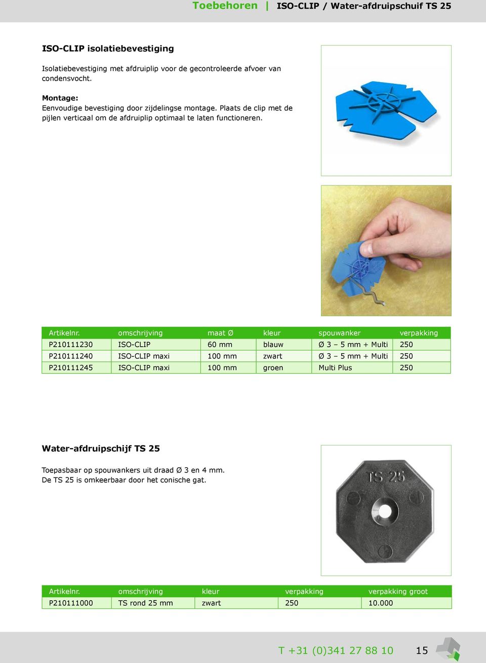 omschrijving maat Ø kleur spouwanker verpakking P210111230 ISO-CLIP 60 mm blauw Ø 3 5 mm + Multi 250 P210111240 ISO-CLIP maxi 100 mm zwart Ø 3 5 mm + Multi 250 P210111245 ISO-CLIP maxi 100 mm groen