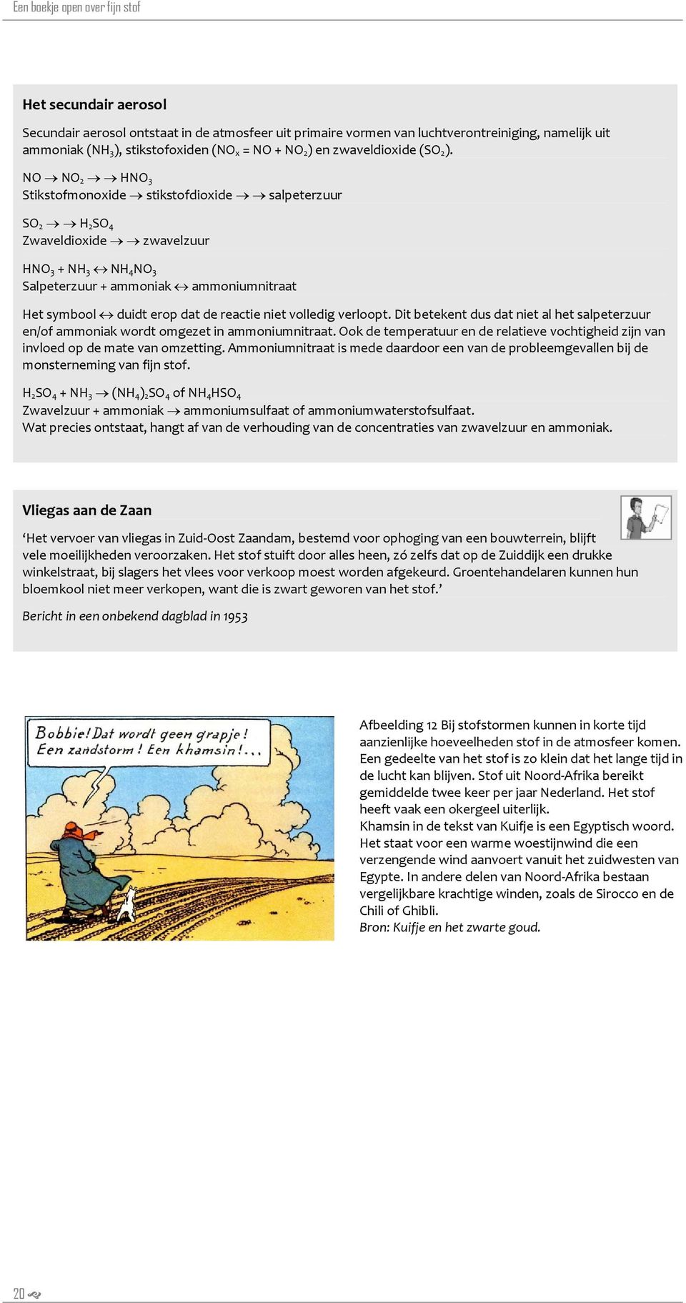 niet volledig verloopt. Dit betekent dus dat niet al het salpeterzuur en/of ammoniak wordt omgezet in ammoniumnitraat.