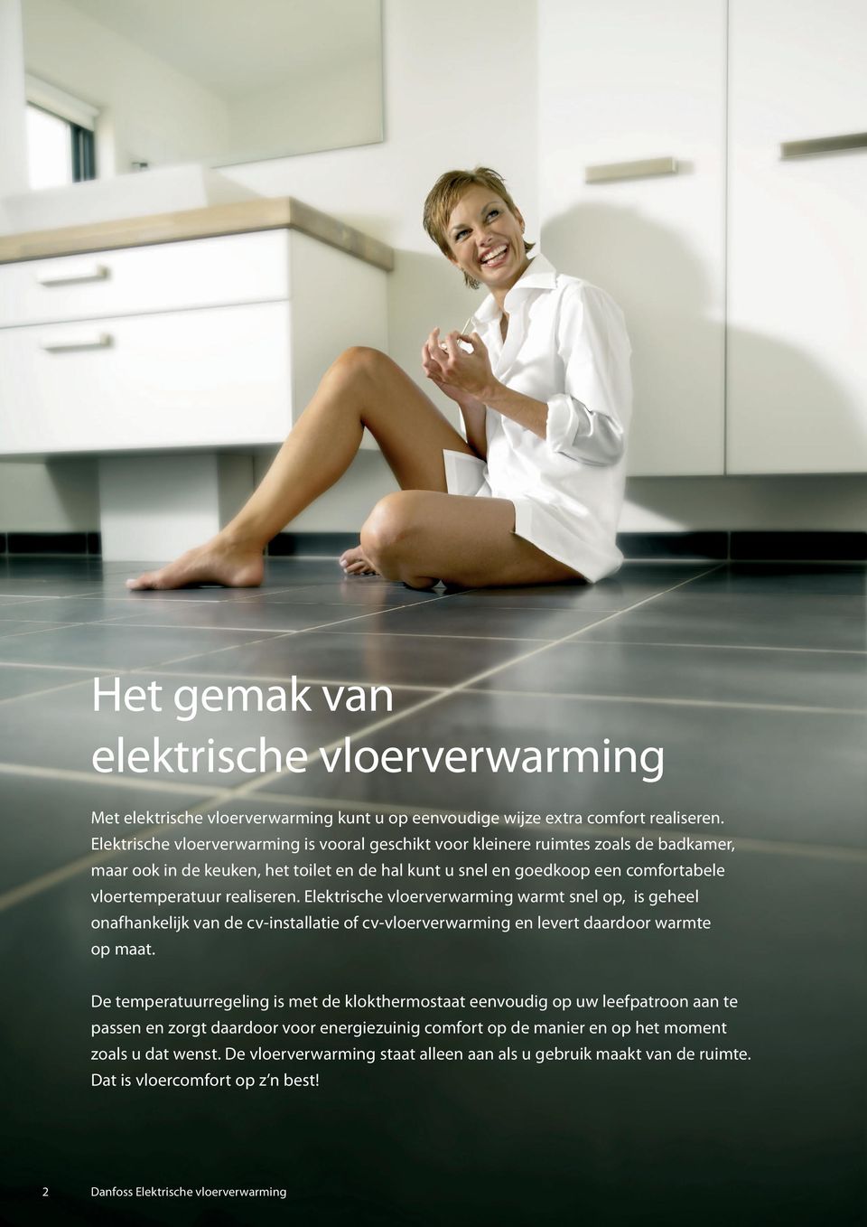 realiseren. Elektrische vloerverwarming warmt snel op, is geheel onafhankelijk van de cv-installatie of cv-vloerverwarming en levert daardoor warmte op maat.