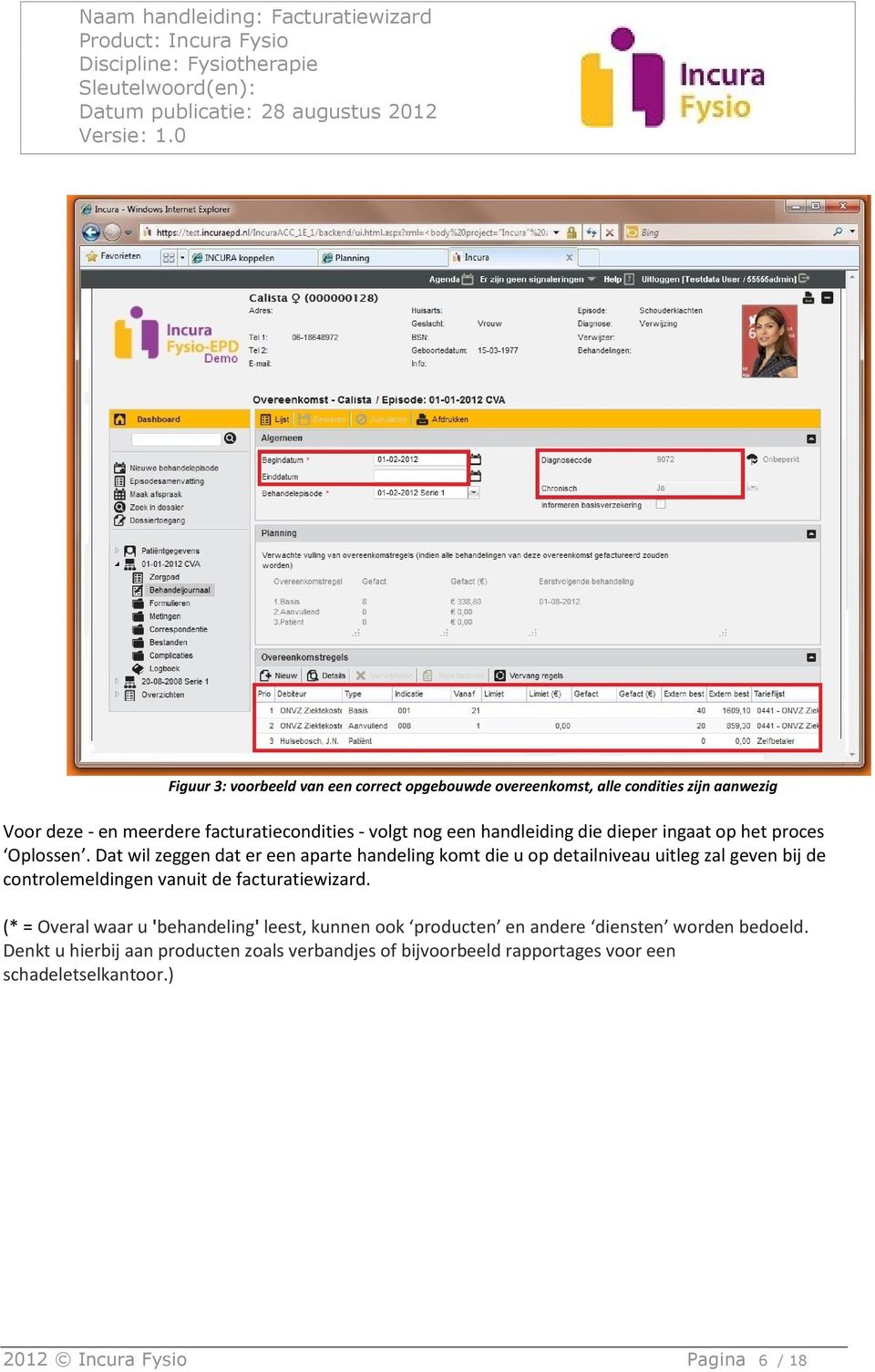 Dat wil zeggen dat er een aparte handeling komt die u op detailniveau uitleg zal geven bij de controlemeldingen vanuit de facturatiewizard.