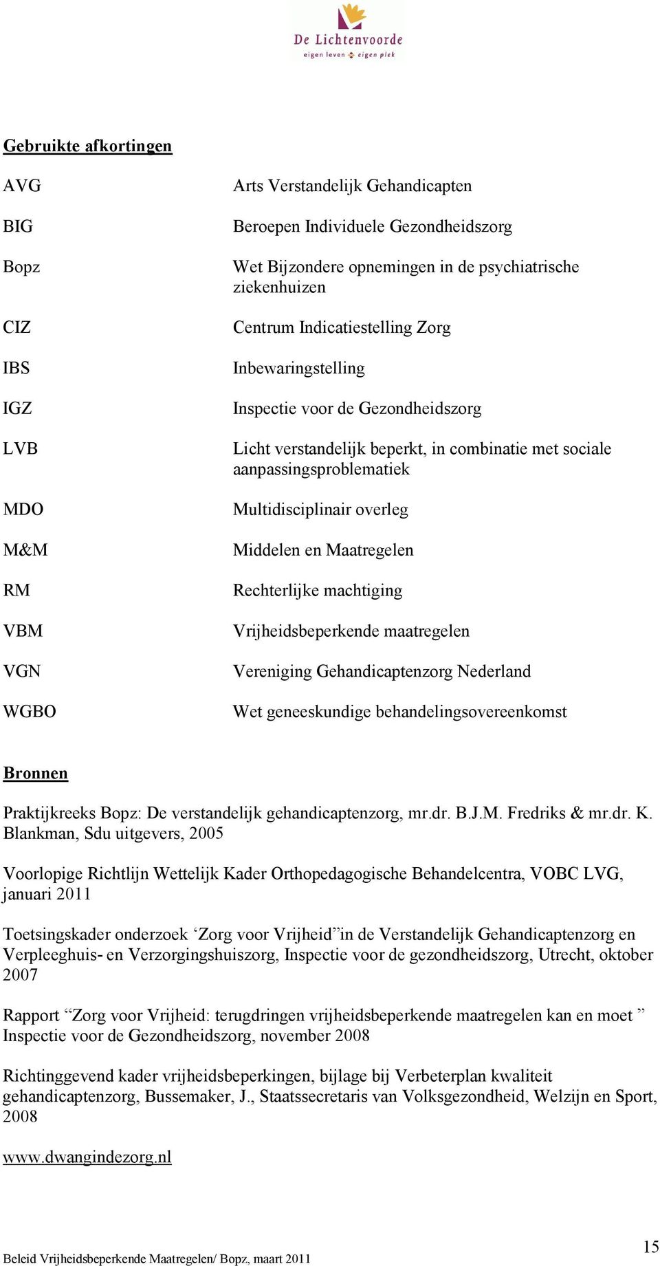 overleg Middelen en Maatregelen Rechterlijke machtiging Vrijheidsbeperkende maatregelen Vereniging Gehandicaptenzorg Nederland Wet geneeskundige behandelingsovereenkomst Bronnen Praktijkreeks Bopz: