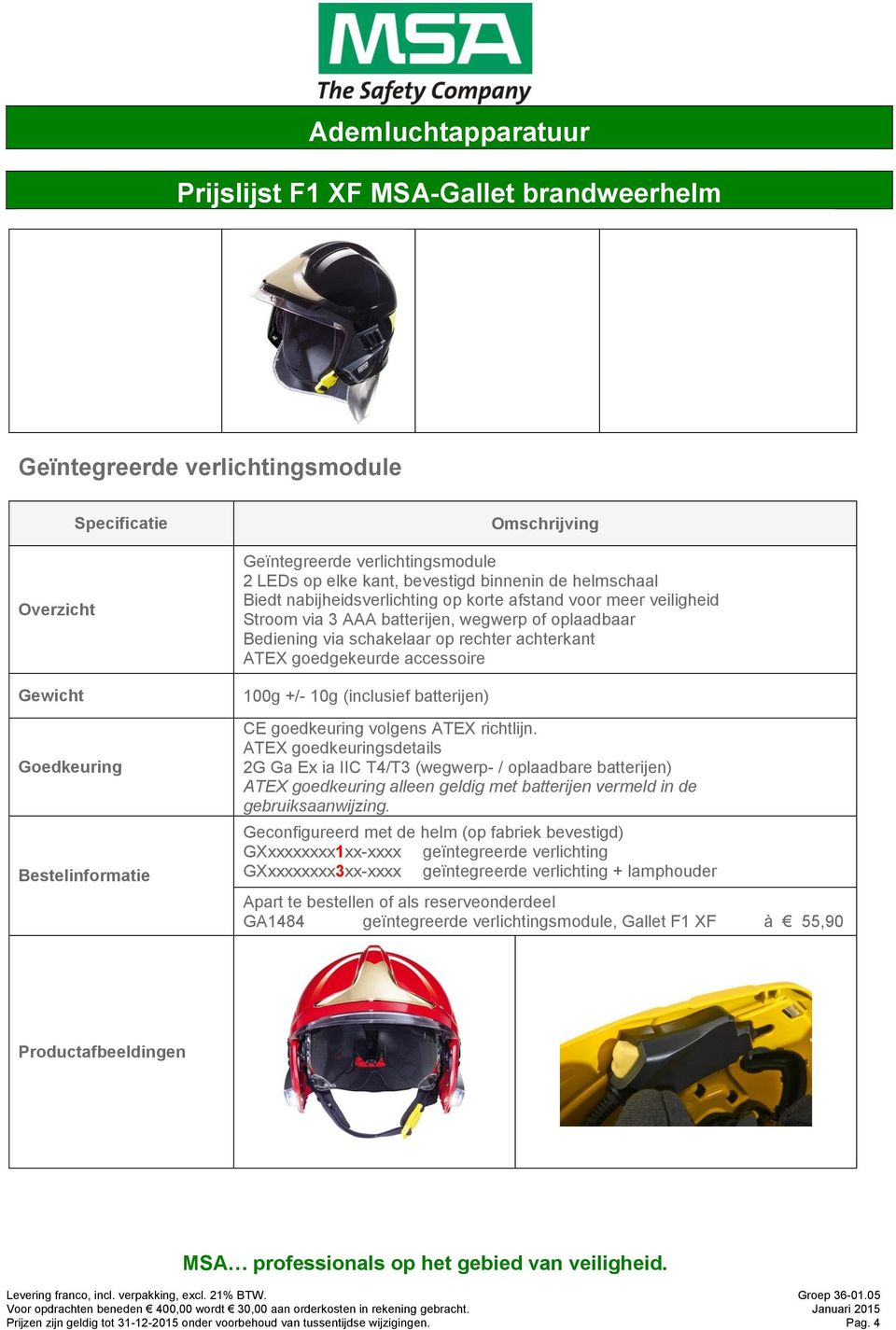 (inclusief batterijen) CE goedkeuring volgens ATEX richtlijn.