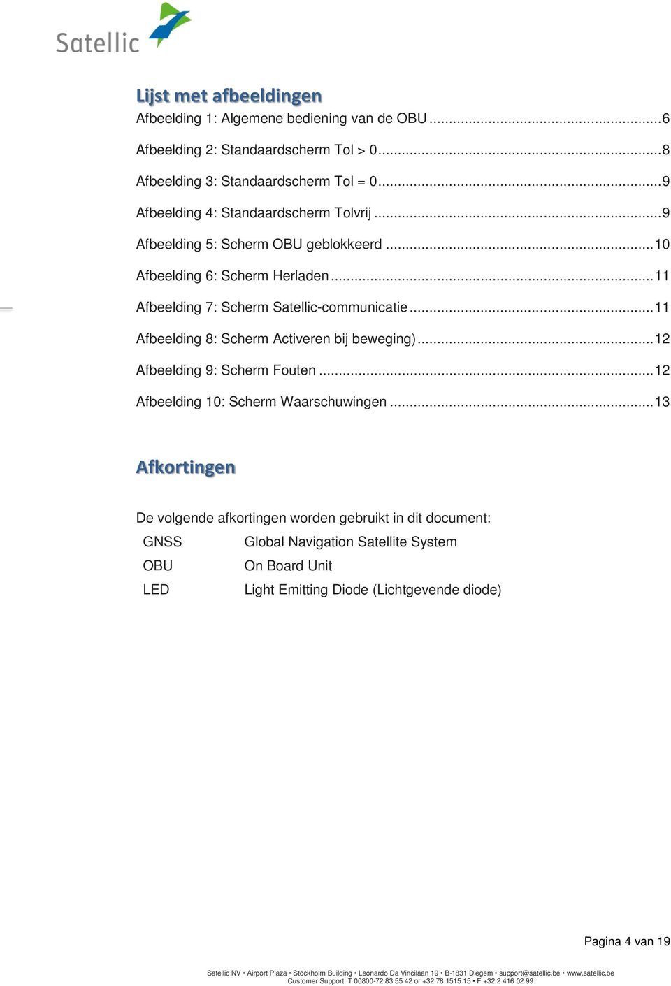 .. 11 Afbeelding 7: Scherm Satellic-communicatie... 11 Afbeelding 8: Scherm Activeren bij beweging)... 12 Afbeelding 9: Scherm Fouten.