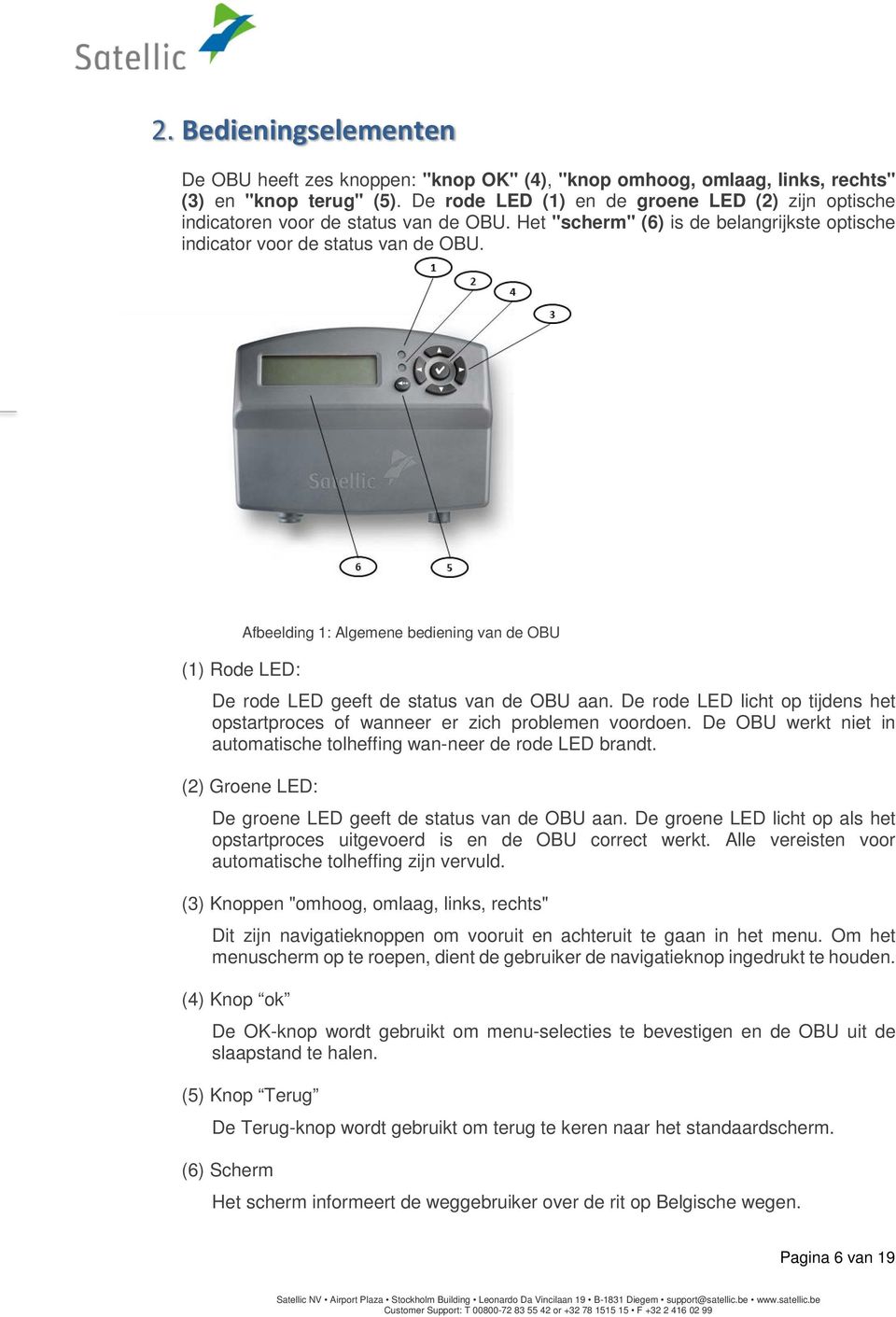 (1) Rode LED: Afbeelding 1: Algemene bediening van de OBU De rode LED geeft de status van de OBU aan. De rode LED licht op tijdens het opstartproces of wanneer er zich problemen voordoen.