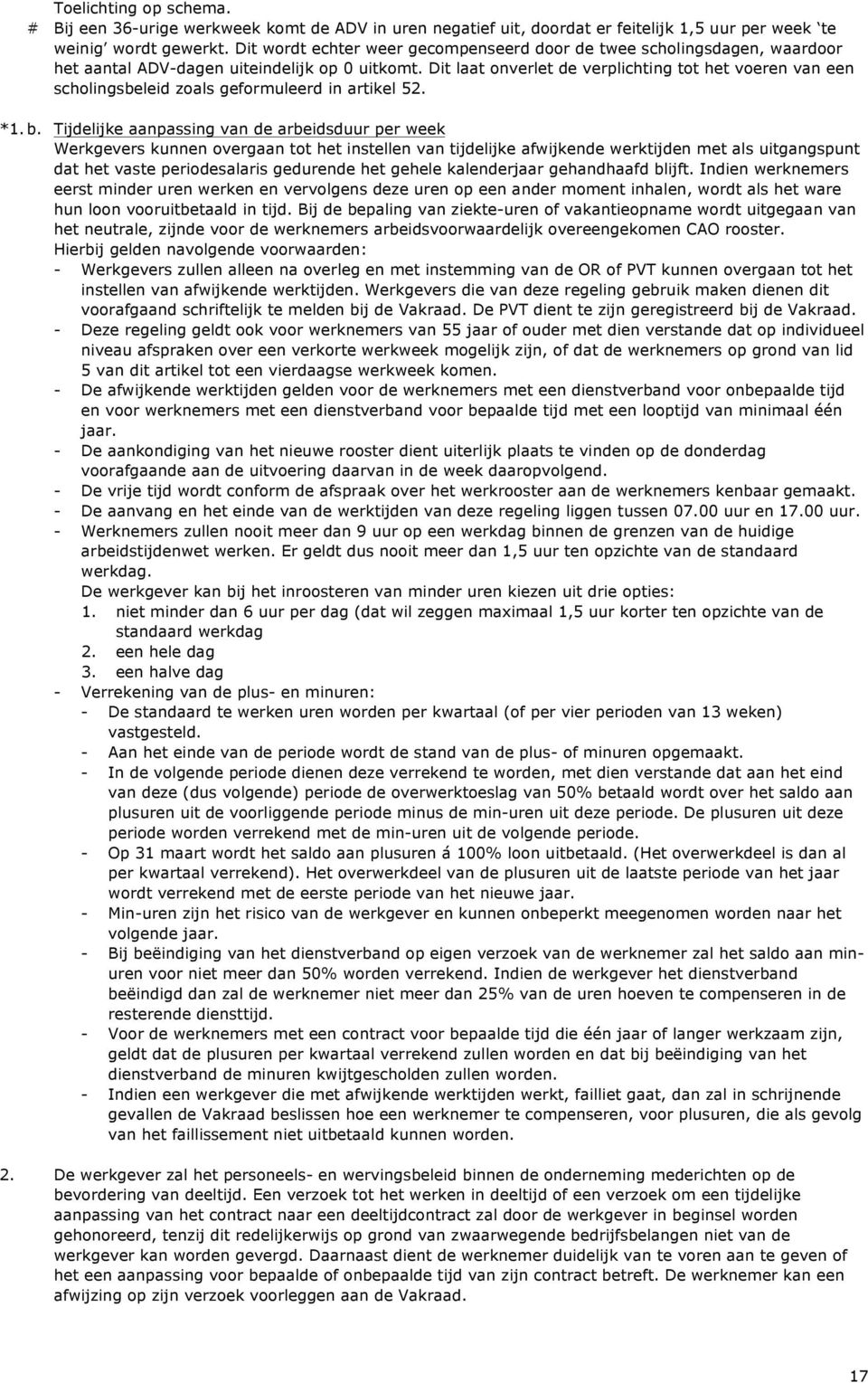 Dit laat onverlet de verplichting tot het voeren van een scholingsbeleid zoals geformuleerd in artikel 52. *1. b.