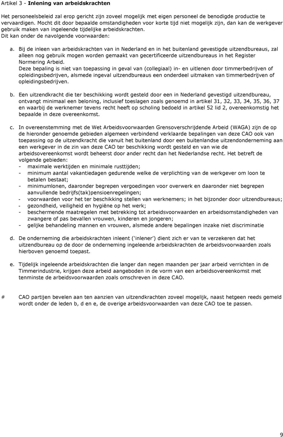 Bij de inleen van arbeidskrachten van in Nederland en in het buitenland gevestigde uitzendbureaus, zal alleen nog gebruik mogen worden gemaakt van gecertificeerde uitzendbureaus in het Register