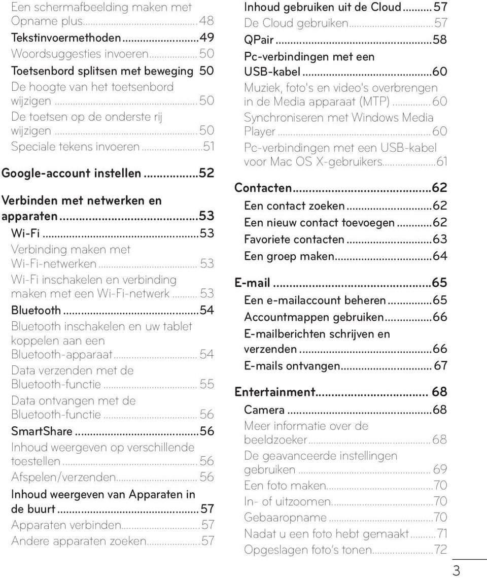 .. 53 Wi-Fi inschakelen en verbinding maken met een Wi-Fi-netwerk... 53 Bluetooth...54 Bluetooth inschakelen en uw tablet koppelen aan een Bluetooth-apparaat.