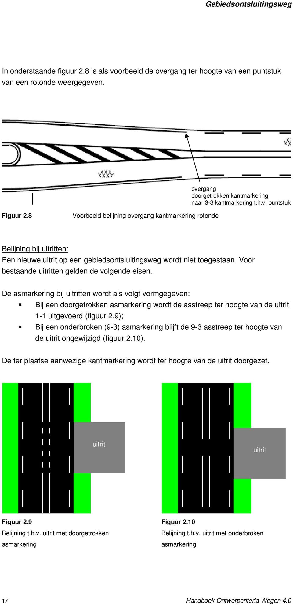 De asmarkering bij uitritten wordt als volgt vormgegeven: Bij een doorgetrokken asmarkering wordt de asstreep ter hoogte van de uitrit 1-1 uitgevoerd (figuur 2.