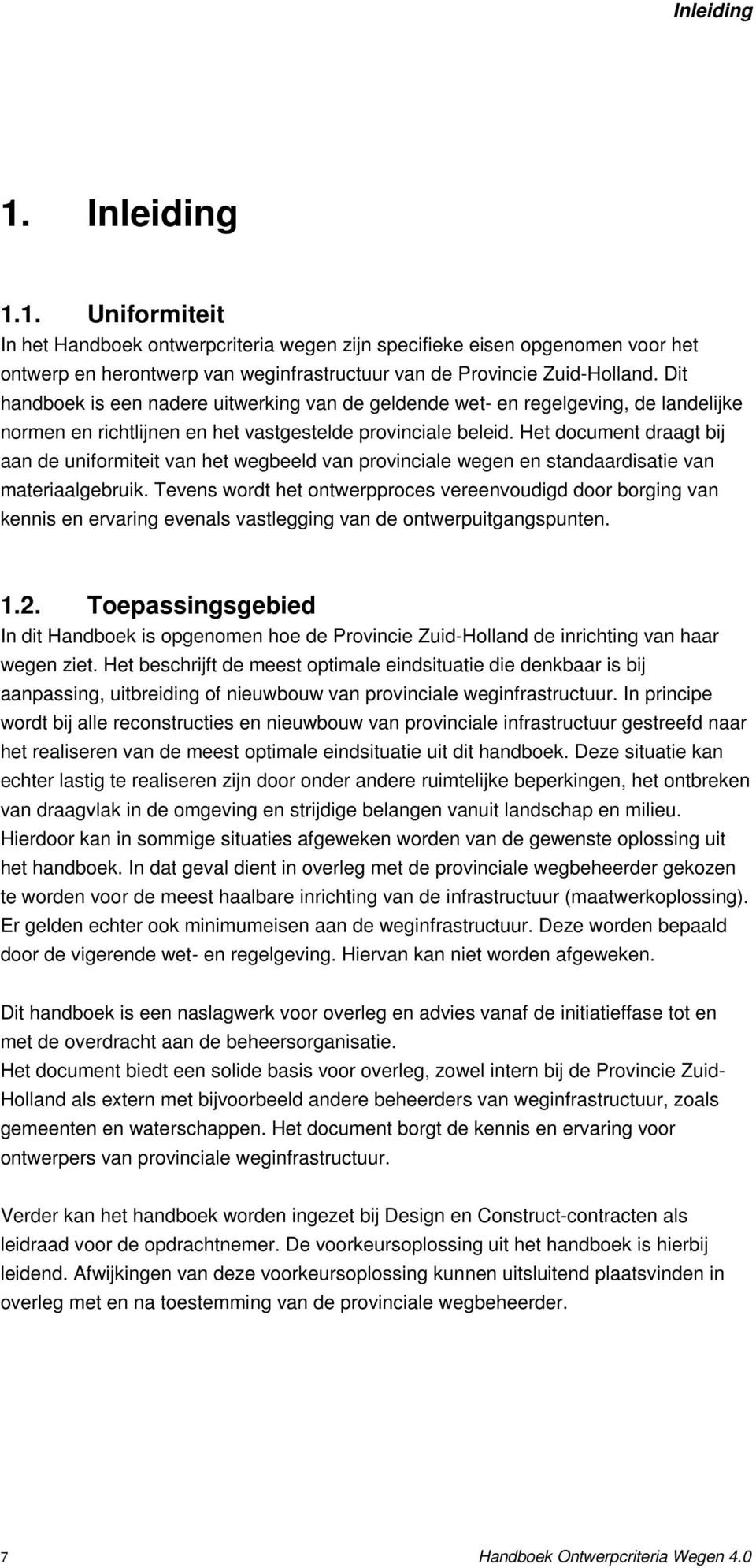 Het document draagt bij aan de uniformiteit van het wegbeeld van provinciale wegen en standaardisatie van materiaalgebruik.