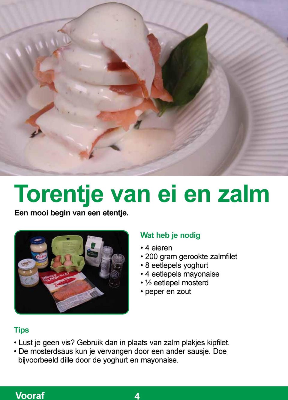 mayonaise ½ eetlepel mosterd peper en zout Tips Lust je geen vis?