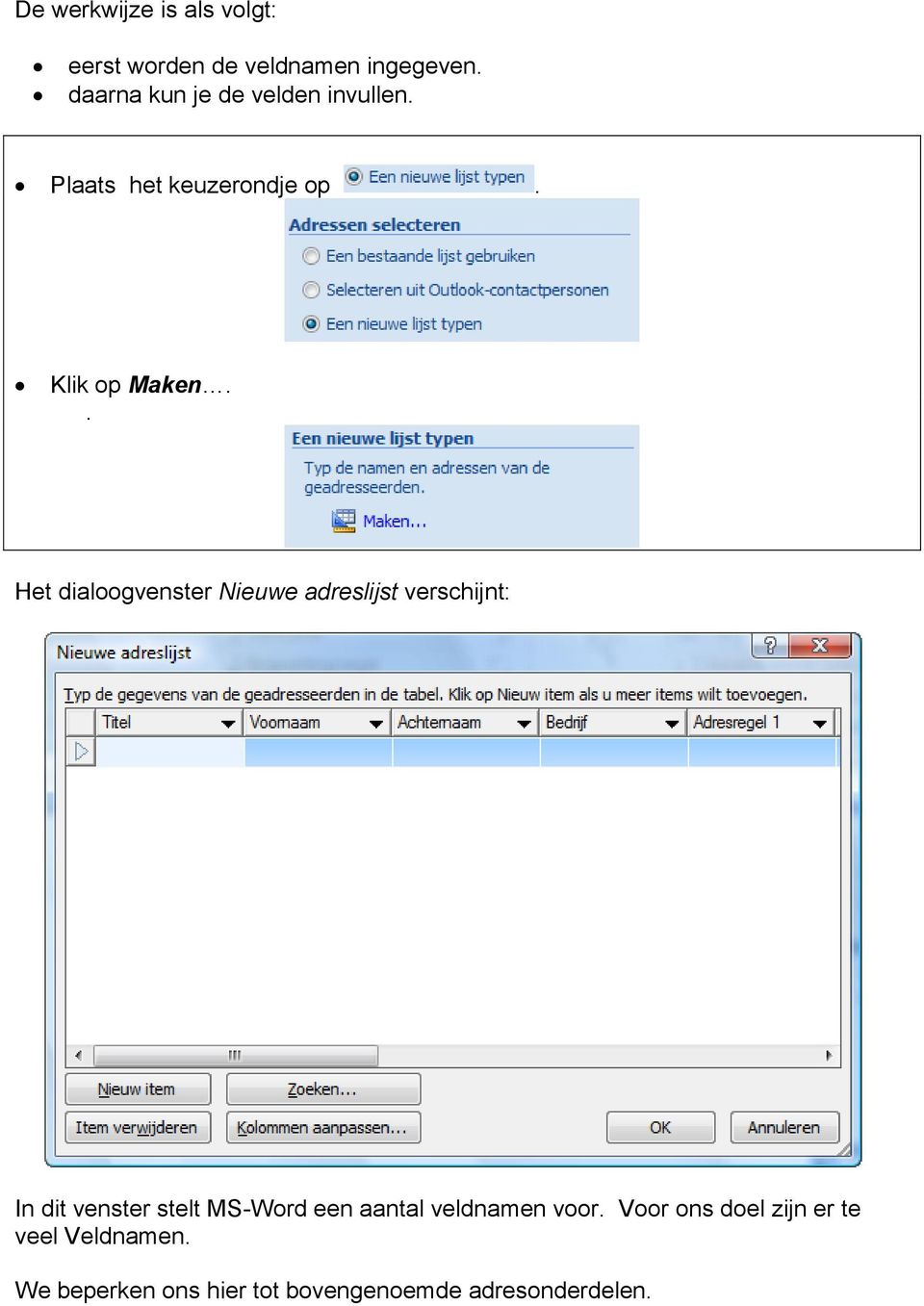 . Het dialoogvenster Nieuwe adreslijst verschijnt: In dit venster stelt MS-Word een