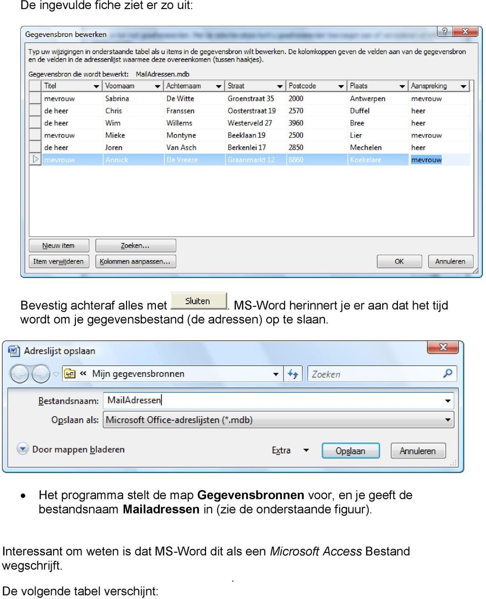 Het programma stelt de map Gegevensbronnen voor, en je geeft de bestandsnaam Mailadressen in (zie