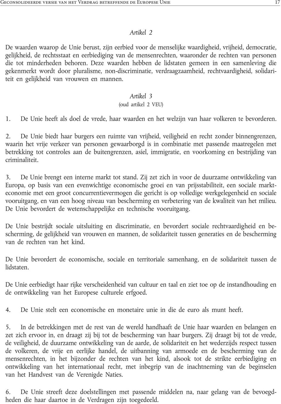 eerbiediging van de mensenrechten, waaronder de rechten van personen die tot minderheden behoren.