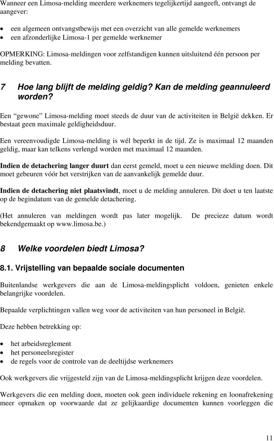 Een gewone Limosa-melding moet steeds de duur van de activiteiten in België dekken. Er bestaat geen maximale geldigheidsduur. Een vereenvoudigde Limosa-melding is wél beperkt in de tijd.