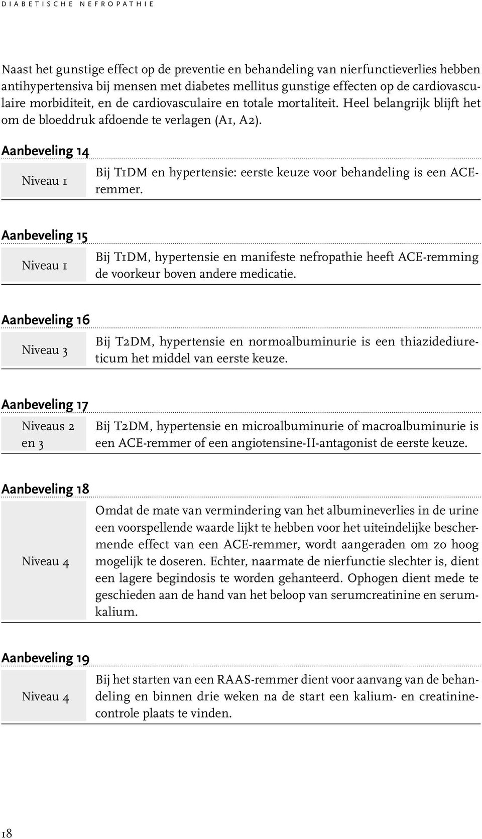 Aanbeveling 14 Niveau 1 Bij T1DM en hypertensie: eerste keuze voor behandeling is een ACEremmer.
