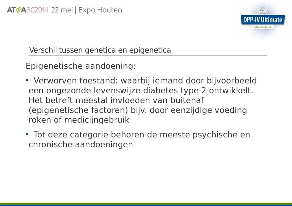 Het betreft meestal invloeden van buitenaf (epigenetische factoren) bijv.