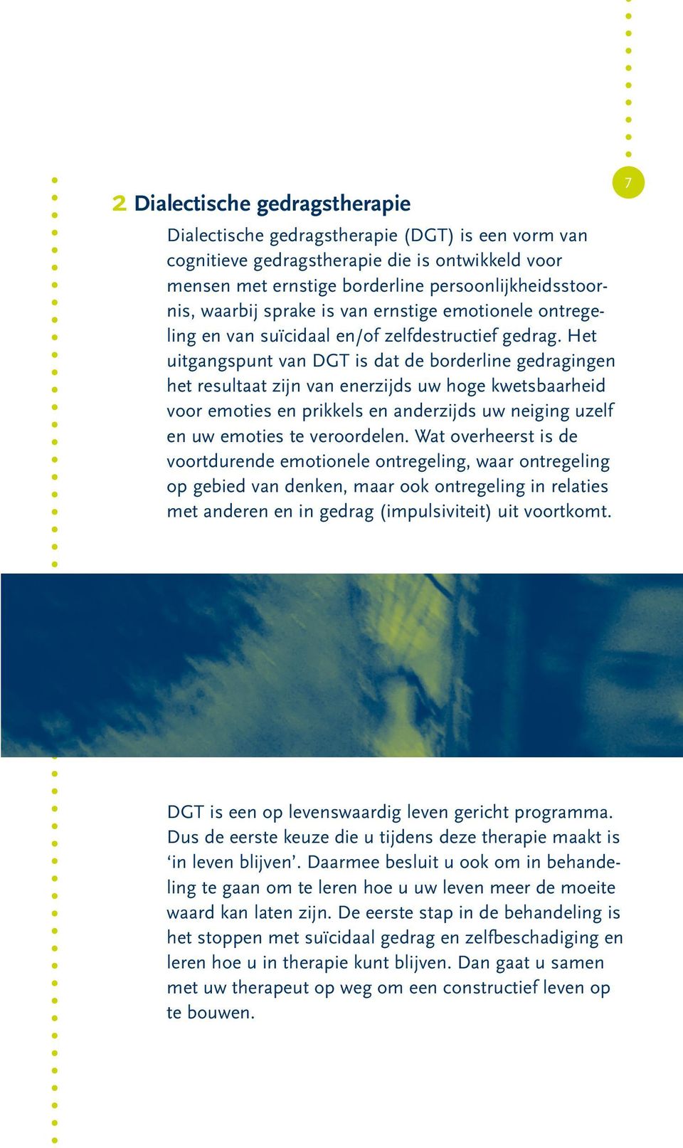 Het uitgangspunt van DGT is dat de borderline gedragingen het resultaat zijn van enerzijds uw hoge kwetsbaarheid voor emoties en prikkels en anderzijds uw neiging uzelf en uw emoties te veroordelen.