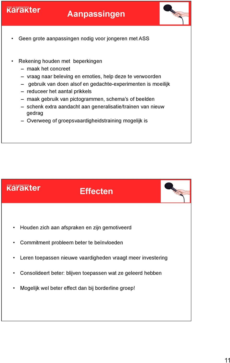 generalisatie/trainen van nieuw gedrag Overweeg of groepsvaardigheidstraining mogelijk is Effecten Houden zich aan afspraken en zijn gemotiveerd Commitment probleem beter te