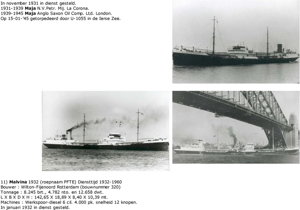11) Malvina 1932 (roepnaam PFTE) Diensttijd 1932-1960 Bouwer : Wilton-Fijenoord Rotterdam (bouwnummer 320) Tonnage : 8.