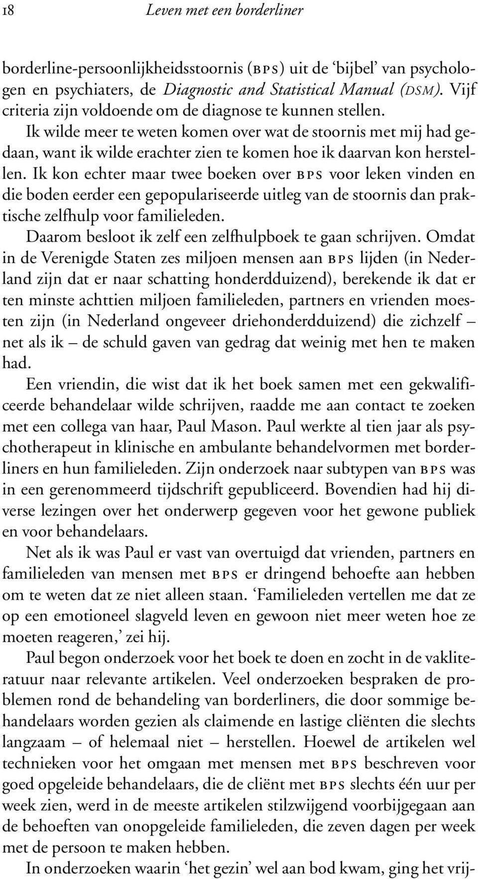 Ik kon echter maar twee boeken over bps voor leken vinden en die boden eerder een gepopulariseerde uitleg van de stoornis dan praktische zelfhulp voor familieleden.