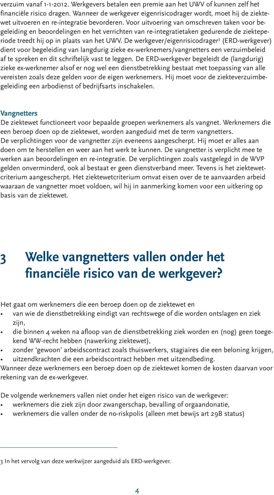 Voor uitvoering van omschreven taken voor begeleiding en beoordelingen en het verrichten van re-integratietaken gedurende de ziekteperiode treedt hij op in plaats van het UWV.