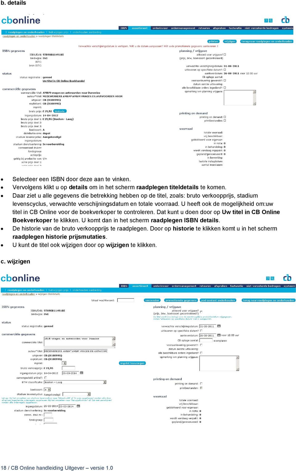 U heeft ook de mogelijkheid om:uw titel in CB Online voor de boekverkoper te controleren. Dat kunt u doen door op Uw titel in CB Online Boekverkoper te klikken.