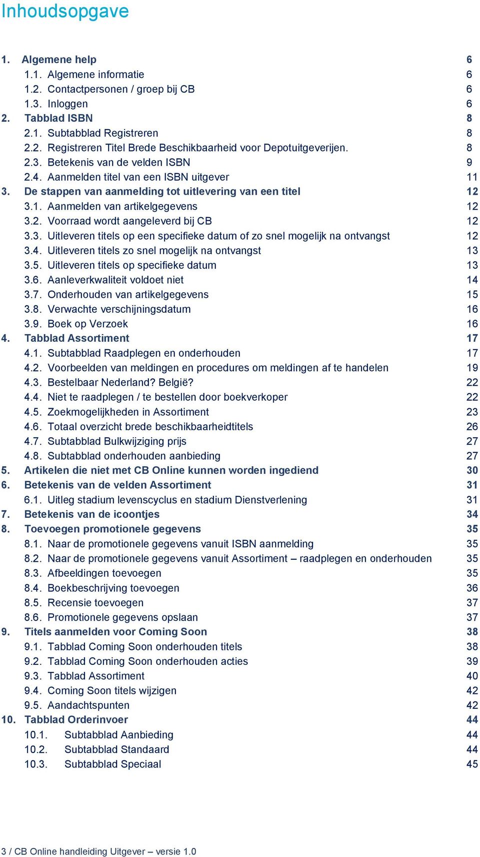 3. Uitleveren titels op een specifieke datum of zo snel mogelijk na ontvangst 12 3.4. Uitleveren titels zo snel mogelijk na ontvangst 13 3.5. Uitleveren titels op specifieke datum 13 3.6.