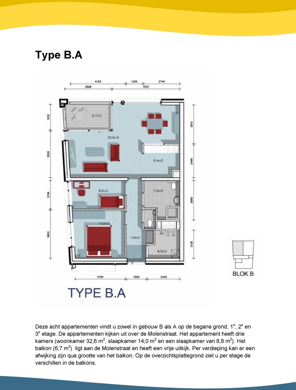 Het appartement heeft drie kamers (woonkamer 32,6 m 2, slaapkamer 14,0 m 2 en een slaapkamer van 8,8 m 2 ).