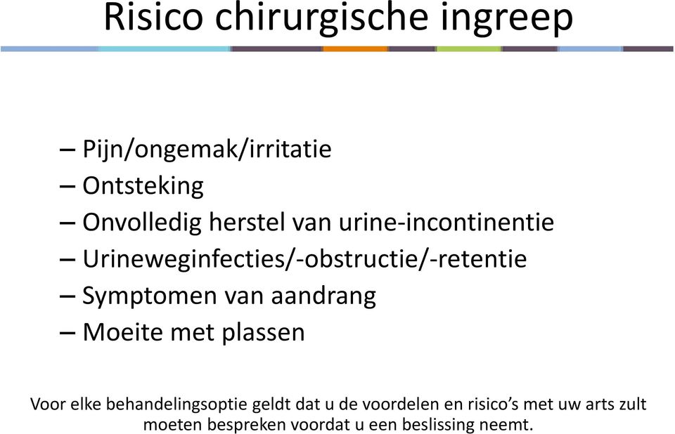 Symptomen van aandrang Moeite met plassen Voor elke behandelingsoptie geldt dat