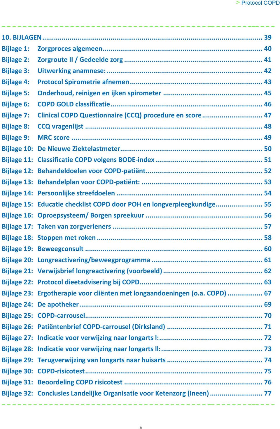 .. 48 Bijlage 9: MRC score... 49 Bijlage 10: De Nieuwe Ziektelastmeter... 50 Bijlage 11: Classificatie COPD volgens BODE-index... 51 Bijlage 12: Behandeldoelen voor COPD-patiënt.