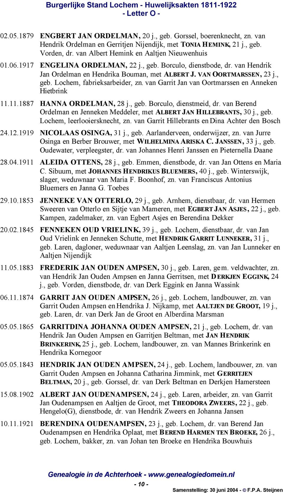van Garrit Jan van Oortmarssen en Anneken Hietbrink 11.11.1887 HANNA ORDELMAN, 28 j., geb. Borculo, dienstmeid, dr. van Berend Ordelman en Jenneken Meddeler, met ALBERT JAN HILLEBRANTS, 30 j., geb. Lochem, leerlooiersknecht, zn.