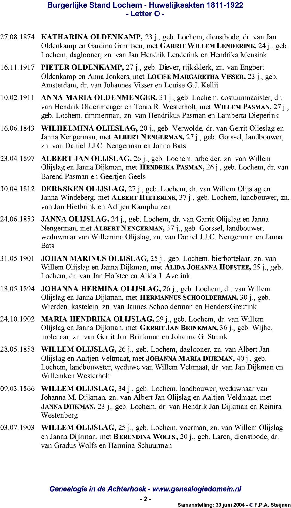 van Johannes Visser en Louise G.J. Kellij 10.02.1911 ANNA MARIA OLDENMENGER, 31 j., geb. Lochem, costuumnaaister, dr. van Hendrik Oldenmenger en Tonia R. Westerholt, met WILLEM PASMAN, 27 j., geb. Lochem, timmerman, zn.