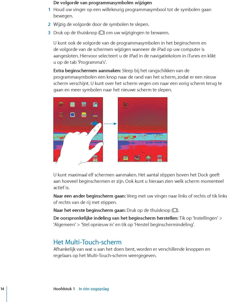 U kunt ook de volgorde van de programmasymbolen in het beginscherm en de volgorde van de schermen wijzigen wanneer de ipad op uw computer is aangesloten.