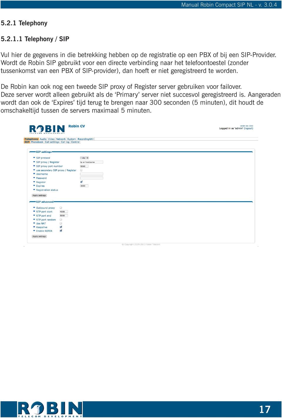 te worden. De Robin kan ook nog een tweede SIP proxy of Register server gebruiken voor failover.