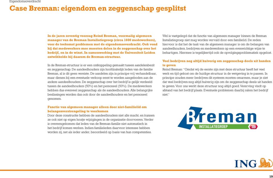 In samenwerking met de Universiteit Leiden ontwikkelde hij daarom de Breman-structuur. In de Breman-structuur is er een ontkoppeling gemaakt tussen aandelenbezit en zeggenschap.