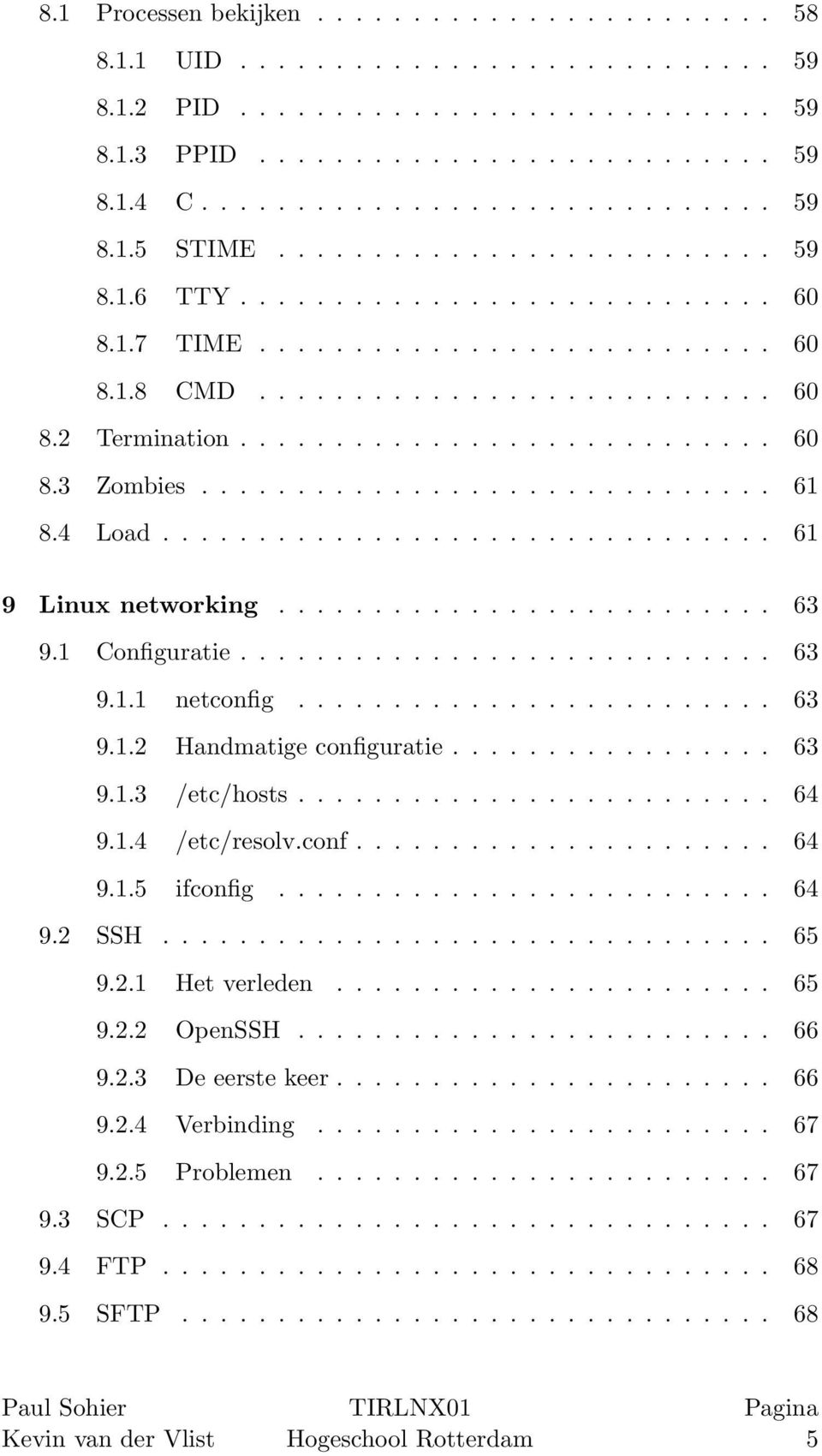 ............................. 61 8.4 Load................................ 61 9 Linux networking.......................... 63 9.1 Configuratie............................ 63 9.1.1 netconfig......................... 63 9.1.2 Handmatige configuratie.