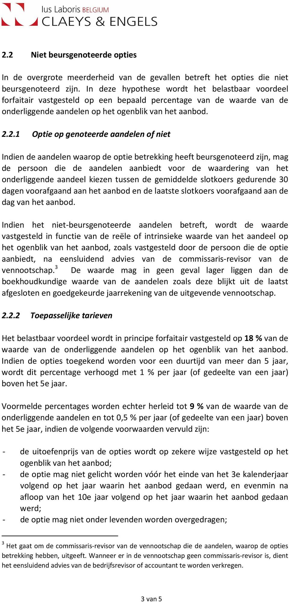 2.1 Optie op genoteerde aandelen of niet Indien de aandelen waarop de optie betrekking heeft beursgenoteerd zijn, mag de persoon die de aandelen aanbiedt voor de waardering van het onderliggende