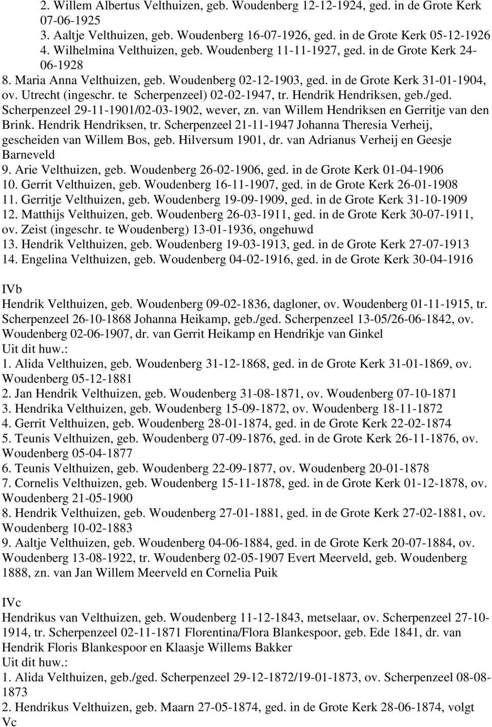 te Scherpenzeel) 02-02-1947, tr. Hendrik Hendriksen, geb./ged. Scherpenzeel 29-11-1901/02-03-1902, wever, zn. van Willem Hendriksen en Gerritje van den Brink. Hendrik Hendriksen, tr.
