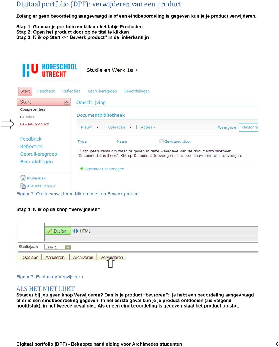 verwijderen klik op eerst op Bewerk product Stap 4: Klik op de knop Verwijderen Figuur 7: En dan op Verwijderen ALS HET NIET LUKT Staat er bij jou geen knop Verwijderen?